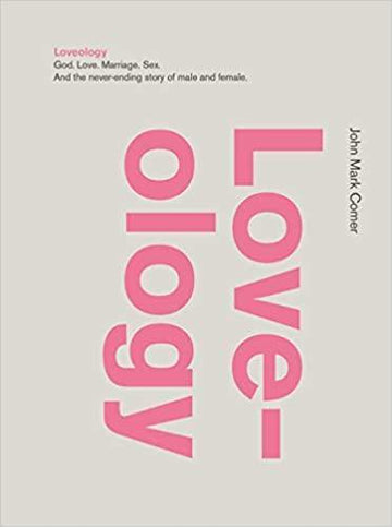 Loveology: God. Love. Marriage. Sex. And the Never-Ending Story of Male and Female. - Pura Vida Books