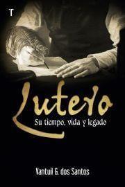 Lutero, su tiempo de vida y legado - Vantuil G. dos Santos - Pura Vida Books