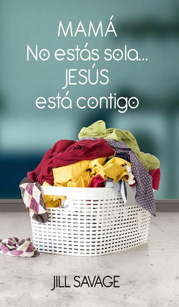 Mamá, no estás sola...Jesús está contigo - Jill Savage - Pura Vida Books