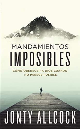 Mandamientos imposibles: Cómo obedecer a Dios cuando no parece posible - Pura Vida Books