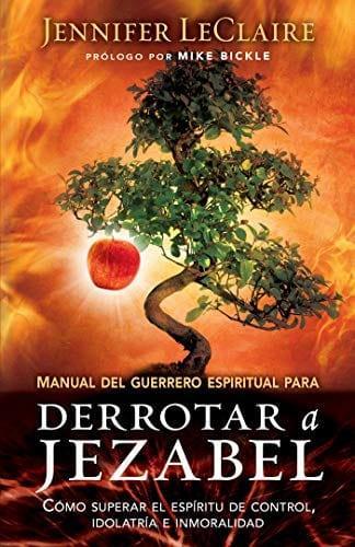 Manual del guerrero espiritual para derrotar a Jezabel: Cómo superar el espíritu de control, idolatría e inmoralidad - Pura Vida Books