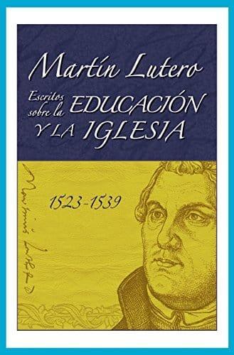 Martín Lutero, Escritos sobre la educación y la iglesia - Pura Vida Books