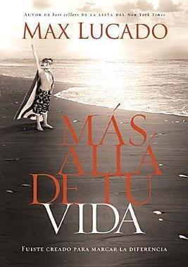 Más allá de tu vida: Fuiste creado para marcar la diferencia - Max Lucado - Pura Vida Books