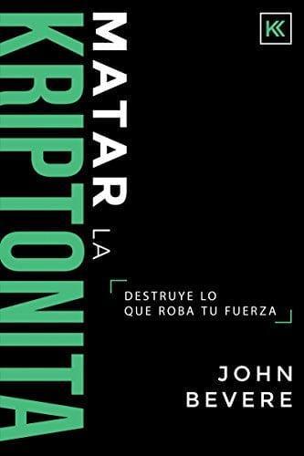 Matar la Kriptonita - John Bevere - Pura Vida Books