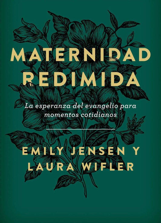 Maternidad redimida: La esperanza del evangelio para momentos cotidianos - Emily Jensen y Laura Wifler - Pura Vida Books