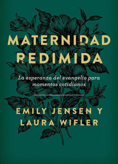 Maternidad redimida: La esperanza del evangelio para momentos cotidianos - Emily Jensen y Laura Wifler - Pura Vida Books