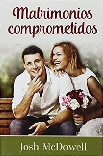 Matrimonios Comprometidos - Josh McDowell - Pura Vida Books