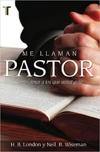 Me llaman pastor - H. B. London y Neil B. Wiseman - Pura Vida Books