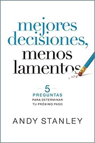 Mejores Decisiones, Menos Lamentos - Andy Stanley - Pura Vida Books