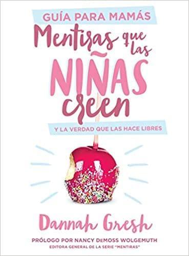 Mentiras que las niñas creen, Guía para mamás: y la verdad que las hace libres - Dannah Gresh - Pura Vida Books