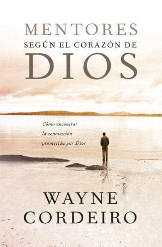 Mentores según el corazón de Dios - Wayne Cordeiro - Pura Vida Books