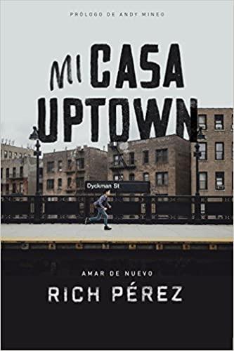 Mi casa uptown: Amar de nuevo - Rich Pérez - Pura Vida Books