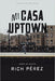 Mi casa uptown: Amar de nuevo - Rich Pérez - Pura Vida Books