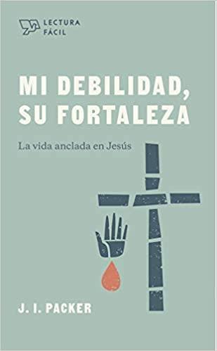 Mi debilidad, Su fortaleza: La vida anclada en Jesús (Spanish Edition) (Español) Tapa blanda - Pura Vida Books