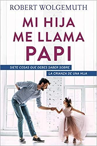 Mi hija me llama papi - Robert Wolgemuth - Pura Vida Books