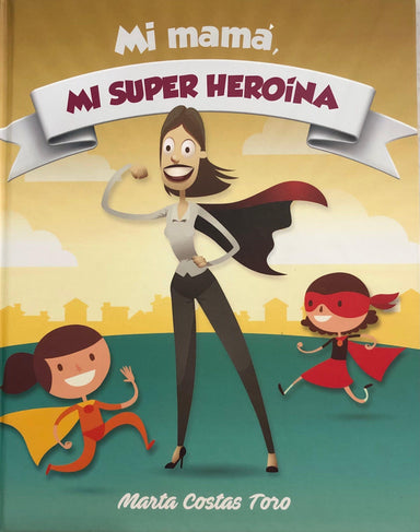 Mi mamá, mi super heroína - Marta Costas Toro - Pura Vida Books