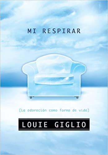 Mi Respirar: La adoracion como forma de vida - Louie Giglio - Pura Vida Books