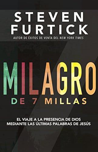 Milagro de 7 Millas: El Viaje a la Presencia de Dios Mediante las Últimas Palabras de Jesús - Pura Vida Books