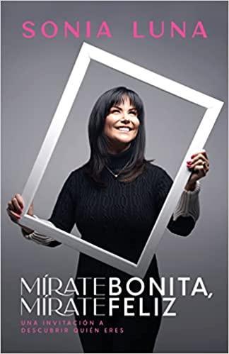 Mírate bonita, mírate feliz -Sonia Luna - Pura Vida Books