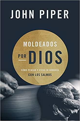 Moldeados por Dios - John Piper - Pura Vida Books