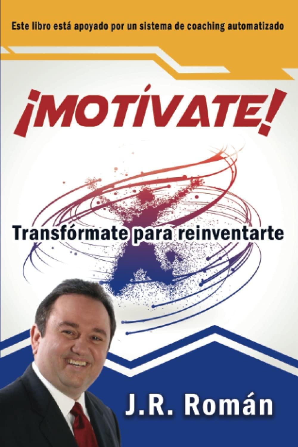 ¡Motívate! Transfórmate para reinventarte - J. R. Román - Pura Vida Books