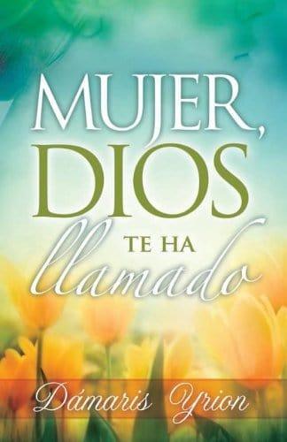 Mujer, Dios te ha llamado - Damaris Yrion - Pura Vida Books