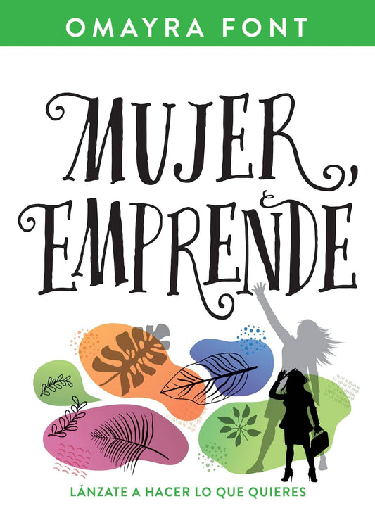 Mujer, emprende: Lánzate a hacer lo que quieres - Omayra Font - Pura Vida Books