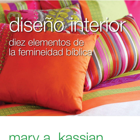 Mujer Verdadera 201: Diseño Interior - Nancy DeMoss y Mary A. Kassian - Pura Vida Books