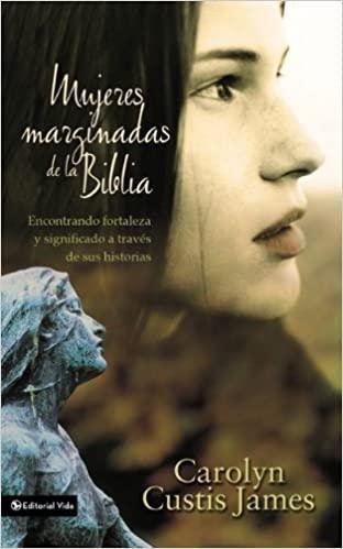 Mujeres marginadas de la Biblia - Carolyn Custis James - Pura Vida Books