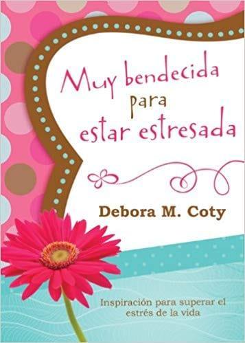 Muy bendecida para estar estresada: Inspiración para superar el estrés de la vida - Pura Vida Books