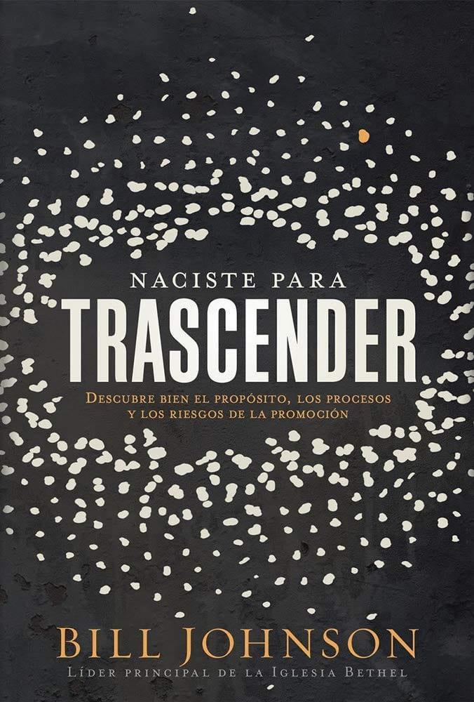 Naciste para trascender - Bill Johnson - Pura Vida Books