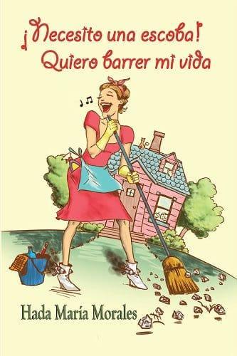 ¡Necesito una escoba! Quiero barrer mi vida - Hada María Morales - Pura Vida Books