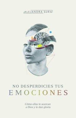 No Desperdicies Tus Emociones - Alejandra Sura - Pura Vida Books