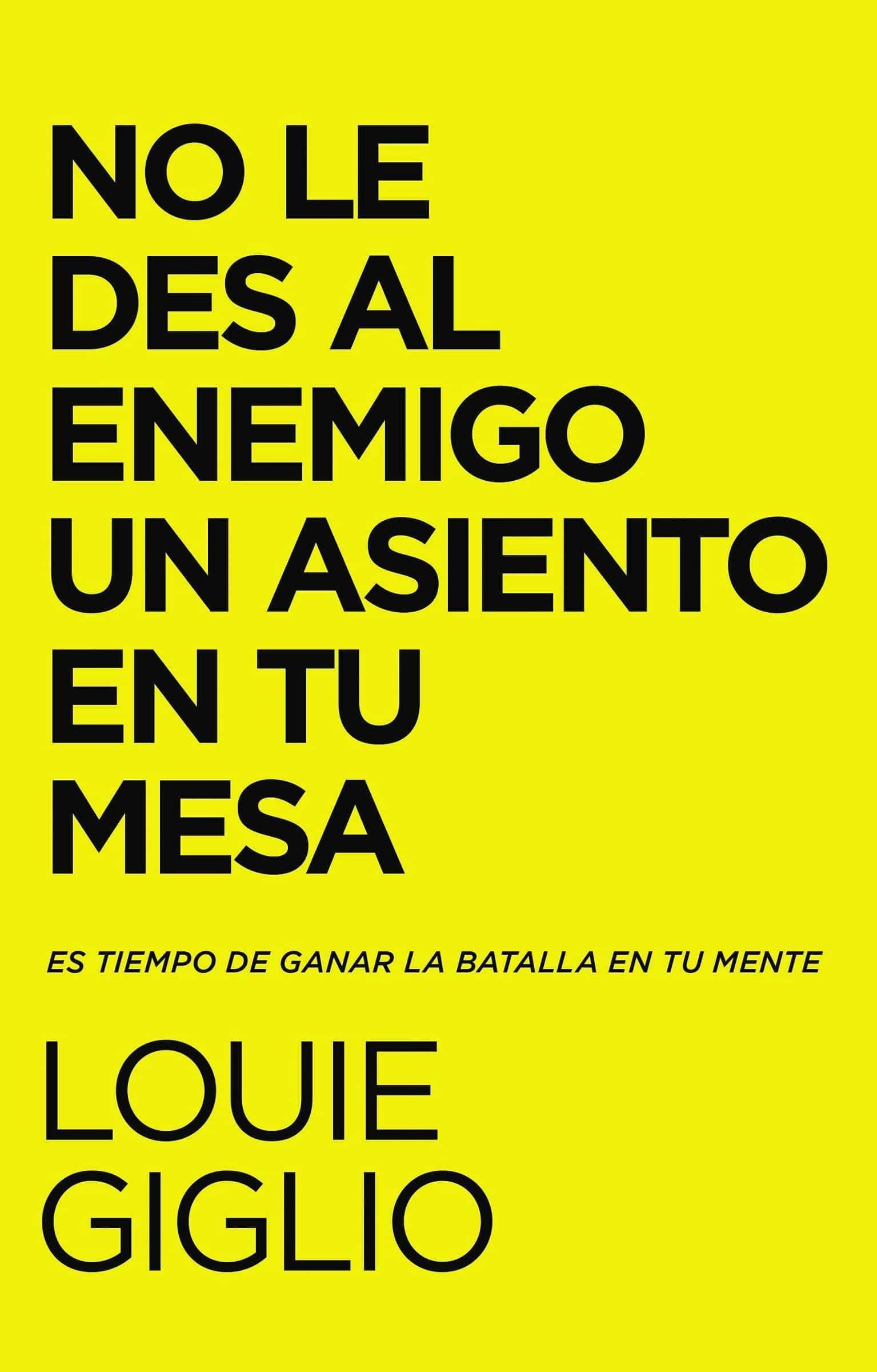 No le des al enemigo un asiento en tu mesa: Es tiempo de ganar la batalla en tu mente - Pura Vida Books