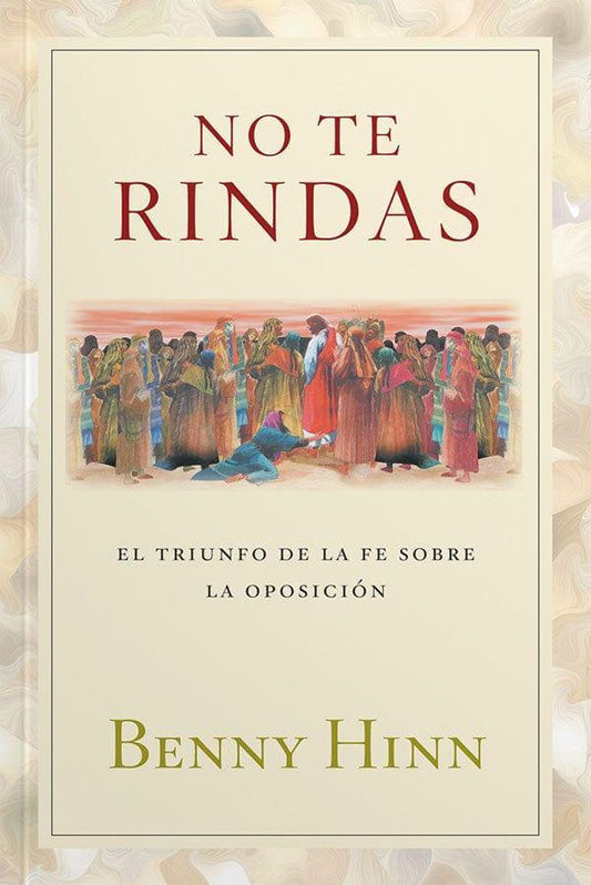 No te rindas- Benny Hinn - Pura Vida Books