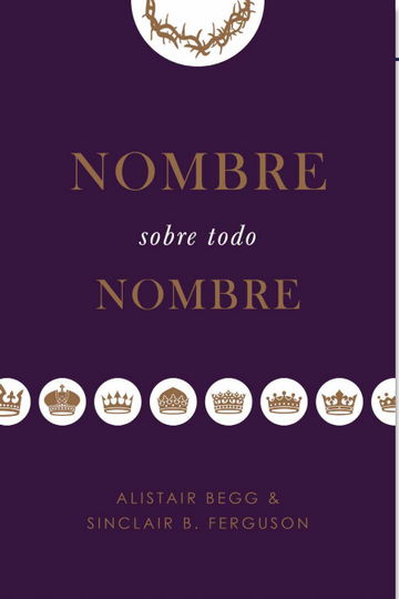 Nombre sobre todo nombre -Alistair Begg & Sinclair Ferguson