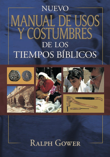 Nuevo manual de usos y costumbres de los tiempo bíblicos - Ralph Gower - Pura Vida Books