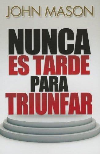 Nunca Es Tarde Para Triunfar - John Mason - Pura Vida Books