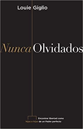 Nunca olvidados - Louie Giglio - Pura Vida Books