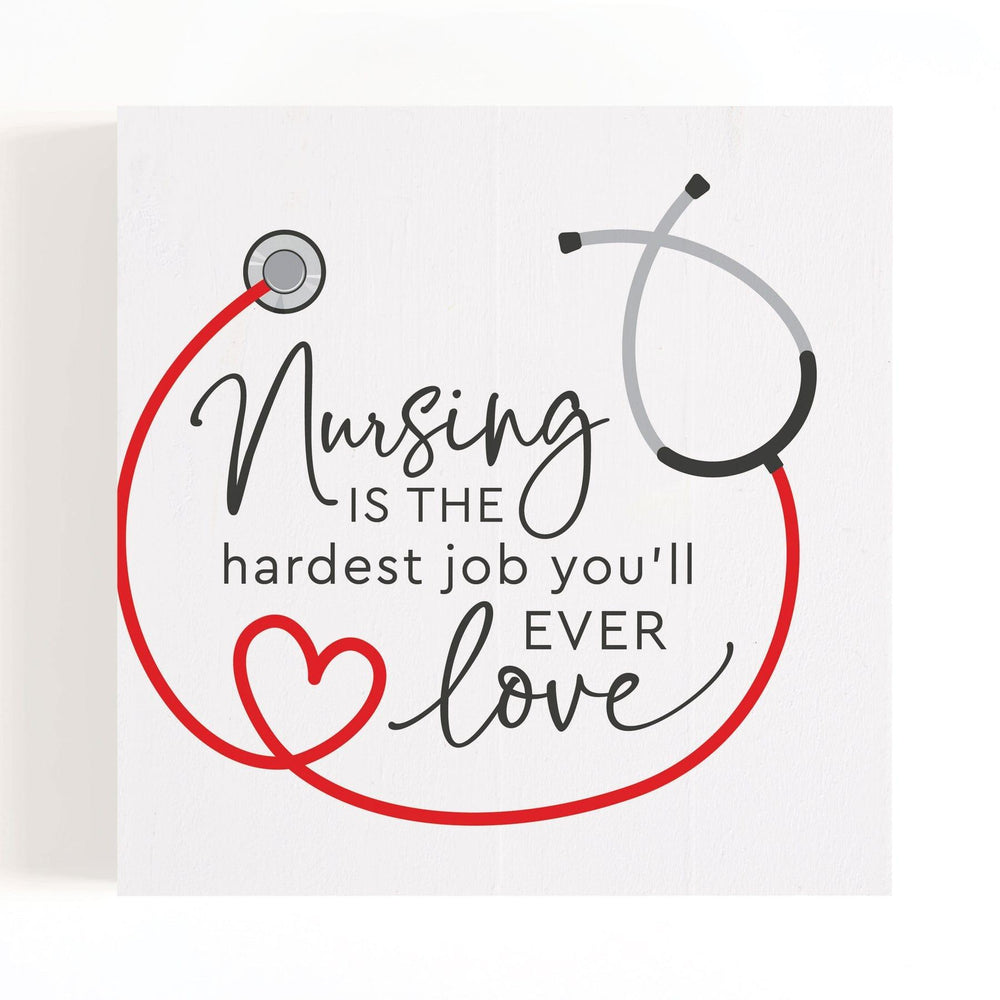 Nursing Is The Hardest Job You'll Ever Love Cube Wood Block Décor - Pura Vida Books