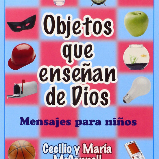 Objetos Que Enseñan de Dios - Cecilio y María McConnell - Pura Vida Books