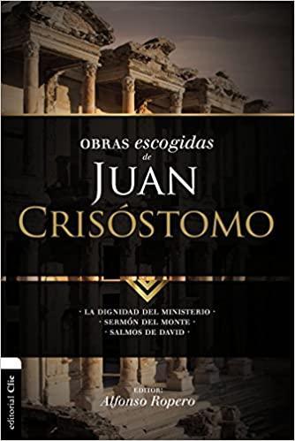 Obras Escogidas de Juan Crisóstomo -Alfonso Ropero - Pura Vida Books