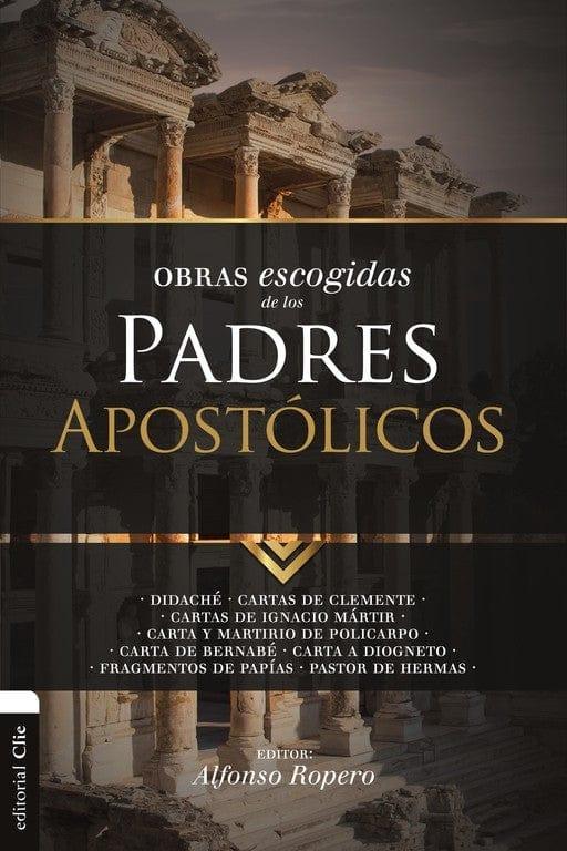 Obras escogidas de los Padres Apostólicos - Alfonso Ropero - Pura Vida Books