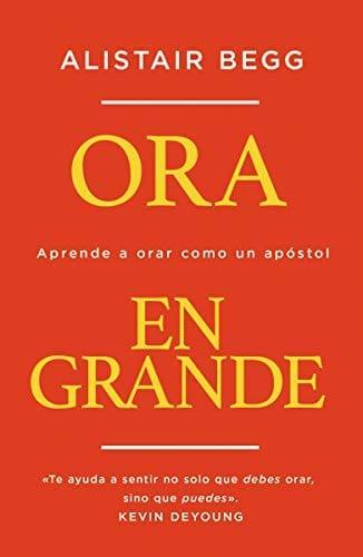 Ora en grande: Aprende a orar como un apóstol - Pura Vida Books