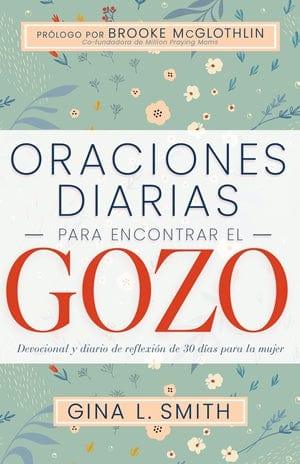 Oraciones diarias para encontrar el gozo - Gina L. Smith - Pura Vida Books