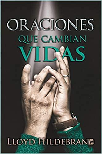 Oraciones que cambian vidas - Lloyd Hildebrand - Pura Vida Books