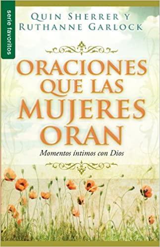 Oraciones que las Mujeres Oran: Momentos Intimos con Dios - Pura Vida Books