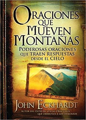 Oraciones que mueven montañas - John Eckhart - Pura Vida Books