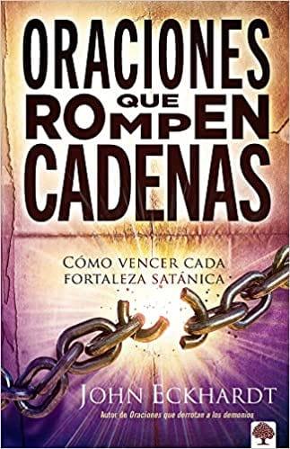 Oraciones Que Rompen Cadenas - John Eckhardt - Pura Vida Books