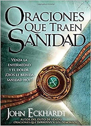 Oraciones que traen sanidad - John Eckhart - Pura Vida Books